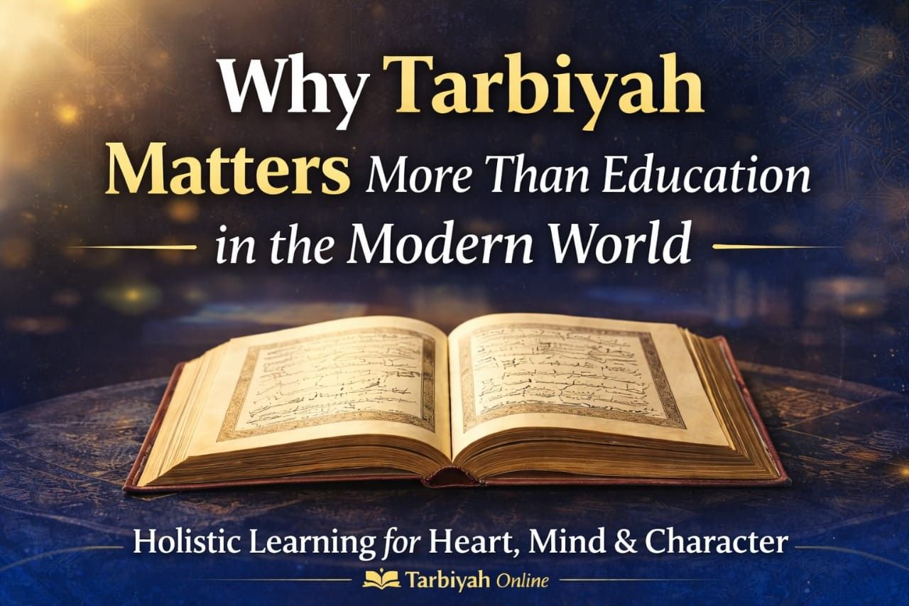 Why Tarbiyah Matters More Than Education in the Modern World